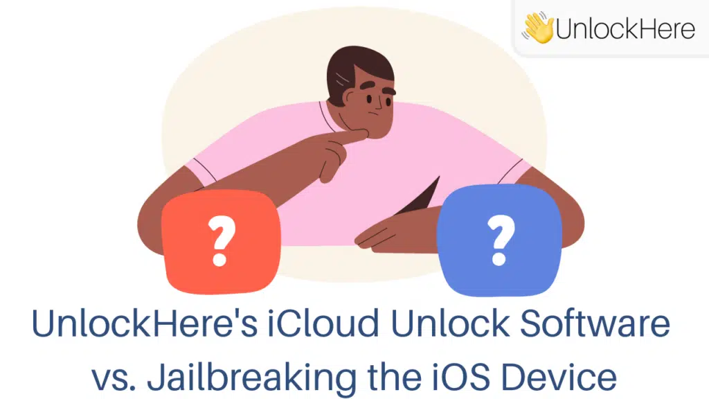 How is UnlockHere's iCloud Unlock Software Better than Jailbreaking the iOS Device?
