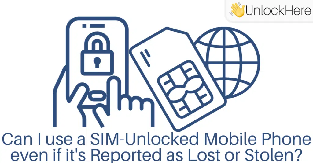 Can I use a SIM-Unlocked Mobile Phone even if it's Reported as Lost or Stolen?