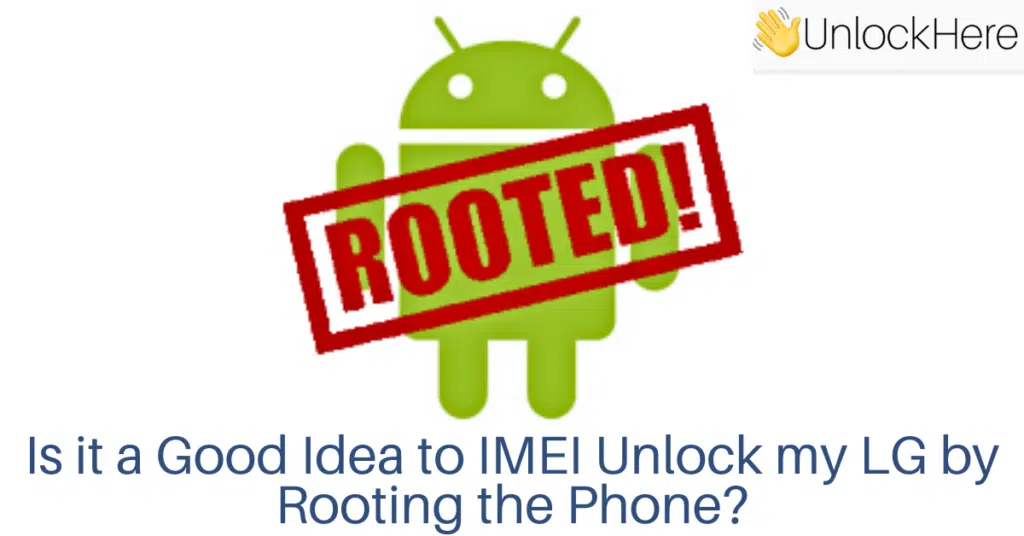 Is it a Good Idea to IMEI Unlock LG by Rooting the Phone? 