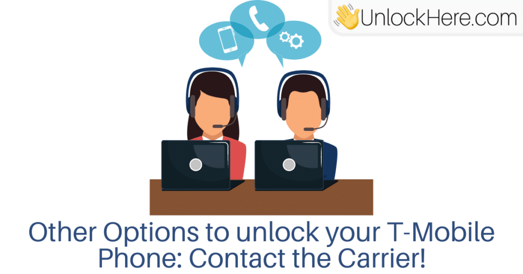 Other Options to unlock your T-Mobile Phone: Contact the Carrier's Support Team!